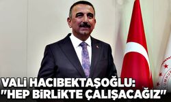 Vali Hacıbektaşoğlu:  "Hep birlikte çalışacağız"