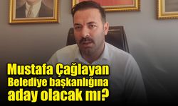 Mustafa Çağlayan belediye başkanlığına aday olacak mı?