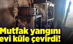 Mutfak yangını evi küle çevirdi!