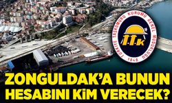 Zonguldak’a bunun hesabını kim verecek?