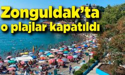 Zonguldak’ta o plajlar kapatıldı!