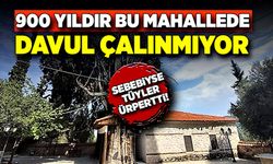 900 yıldır bu mahallede davul çalınmıyor! Sebebiyse tüyler ürpertti