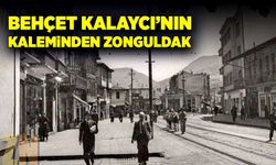 Behçet Kalaycı’nın kaleminden Zonguldak