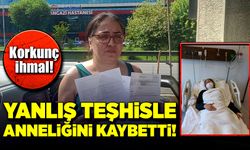 Hastanedeki yanlış teşhisle anneliğini kaybetti!