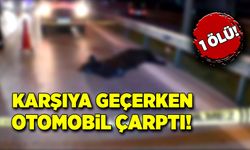 Karşıdan karşıya geçen kadına otomobil çarptı! 1 ölü