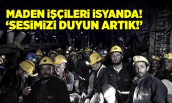 Maden işçileri isyanda! “Sesimizi duyun artık!”