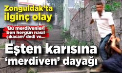 Zonguldak'ta ilginç olay! Eşten Karısına ‘Merdiven’ Dayağı!