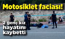 Motosiklet faciası: 2 genç kız hayatını kaybetti