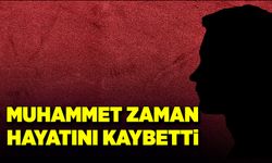 Muhammet Zaman hayatını kaybetti