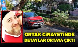 Ortak cinayetinde detaylar ortaya çıktı!