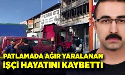 Patlamada ağır yaralanan usta yaşam mücadelesini kaybetti!