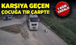 Yolun karşısına geçmeye çalışan çocuğa tır çarptı!