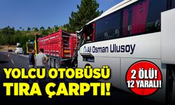 Yolcu otobüsü tıra çarptı! 2 ölü, 12 yaralı