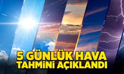 5 günlük hava tahmini açıklandı