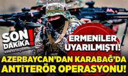 Azerbaycan’dan Karabağ’da antiterör operasyonu! Ermenistan uyarılmıştı!