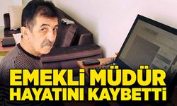 Emekli müdür hayatını kaybetti