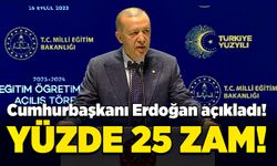 Cumhurbaşkanı Erdoğan açıkladı! Yüzde 25 zam!