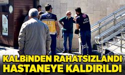 Kalbinden rahatsızlandı, hastaneye kaldırıldı