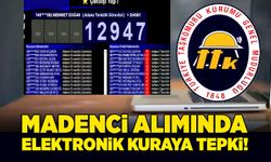 TTK’ya madenci alımında elektronik kuraya tepki!