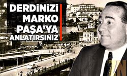 Derdinizi Marko Paşa’ya anlatırsınız