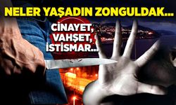 Neler yaşadın Zonguldak… Cinayet, vahşet, istismar…