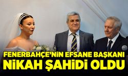 Fenerbahçe’nin efsane başkanı nikah şahidi oldu!