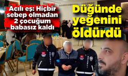 Düğünde yeğenini öldürdü; İşte cinayetin nedeni...