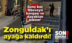 Zonguldak’ı ayağa kaldırdı! Genç kız, 'Ebeveyn kavgası ve dayaktan bıktım'
