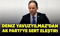 Deniz Yavuzyılmaz’dan AK Parti’ye sert eleştiri!