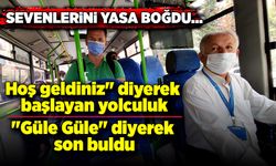 Sevenlerini yasa boğdu! Halk otobüsü şoförü vefat etti!