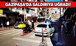 Gazipaşa'da saldırıya uğradı