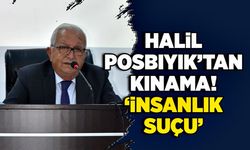 Halil Posbıyık’tan kınama! “İnsanlık suçu”