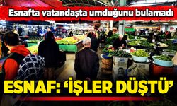 Esnafta vatandaşta umduğunu bulamadı: Esnaf: İşler düştü!