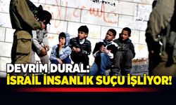 Devrim Dural: İsrail insanlık suçu işliyor!