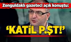 Zonguldaklı gazeteci açık konuştu:  “Katil p.şt”