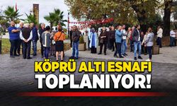 Köprü altı esnafı toplanıyor