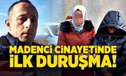 Madenci cinayetinde ilk duruşma