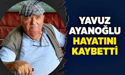 Yavuz Ayanoğlu hayatını kaybetti