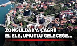 Zonguldak’a çağrı! El ele, umutlu geleceğe…