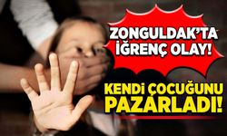 Zonguldak’ta iğrenç olay! Kendi çocuğunu pazarladı!
