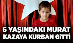 6 yaşındaki Murat kazaya kurban gitti!