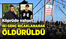 Köprüde vahşet! İki genç bıçaklanarak öldürüldü!