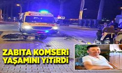 Zabıta Komseri Durali Çetin, yaşamını yitirdi!