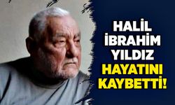 Halil İbrahim Yıldız hayatını kaybetti!