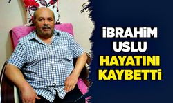 İbrahim Uslu hayatını kaybetti