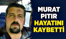 Murat Pıtır hayatını kaybetti