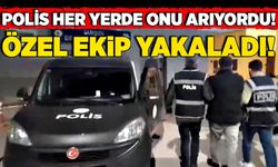 Polis her yerde onu arıyordu! Özel ekip yakaladı!