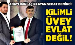 Adaylığını açıklayan Sedat Demirci: Kilimli üvey evlat değil!
