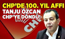 CHP’de 100. yıl affı! Tanju Özcan CHP’ye Döndü!
