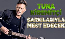 Tuna Kiremitçi, şarkılarıyla Zonguldaklıları mest edecek